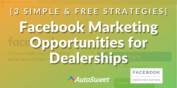 Facebook Marketing Opportunities for Dealerships