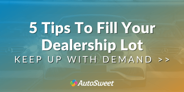5 Tips for Filling Dealership Inventory