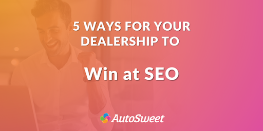 Five Ways For Your Dealership To Win At SEO