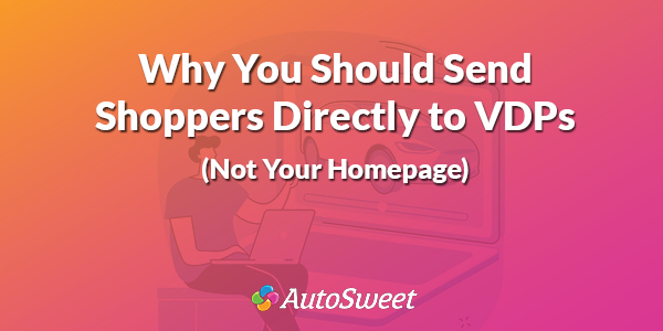 Why you should send shoppers to VDPs banner.