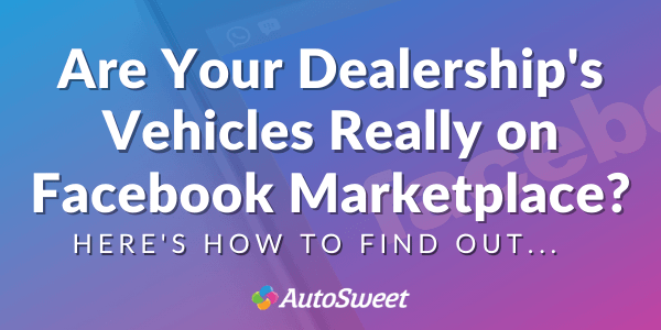 How to Tell if Your Dealerships Vehicles Posted to Facebook