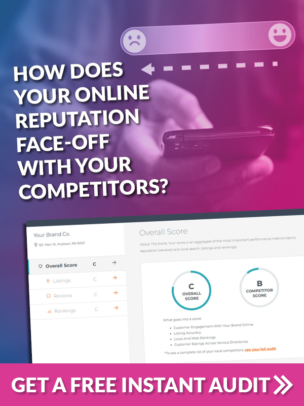 How does your online reputation face-off with your competitors? Get a free Instant Audit.