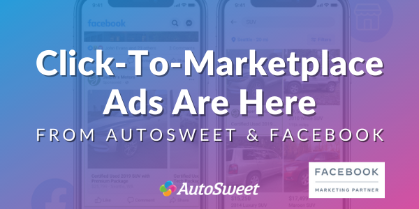 Click-to-Marketplace Ads are Here from Facebook and AutoSweet