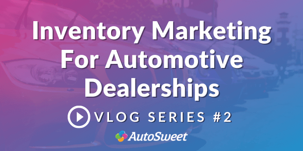 Inventory Marketing for Automotive Vlog