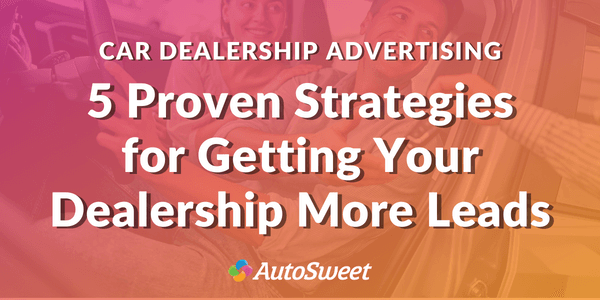 Car Dealership Advertising - Proven Strategies for More Leads