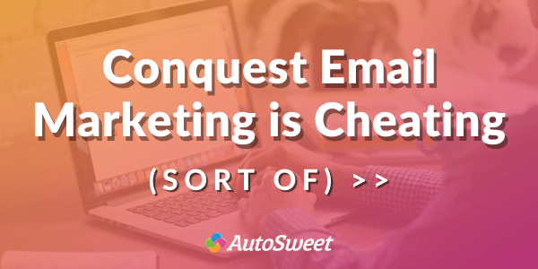 Conquest Email Marketing is Cheating