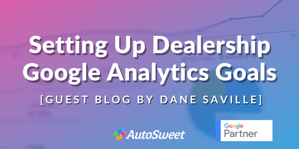 Setting Up Dealership Google Analytics Goals