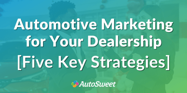 Five Key Automotive Marketing Strategies
