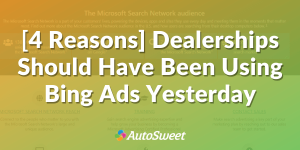 Four Reasons Dealerships Should Use Bing Ads