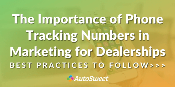 The Importance of Phone Tracking Numbers in Marketing for Dealerships