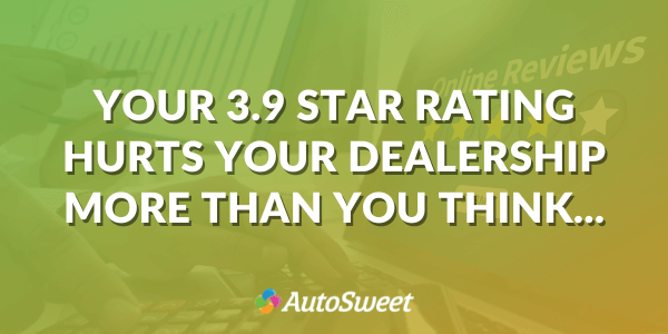 Why Your 3.9 Star Rating is Hurting Your Dealership